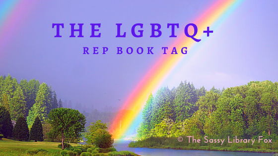 Rainbows in a purple sky over green forests, with 'The LGBTQ+ Rep Book Tag' written in the centre in dark purple and 'The Sassy Library Fox' written in pink in the bottom right.